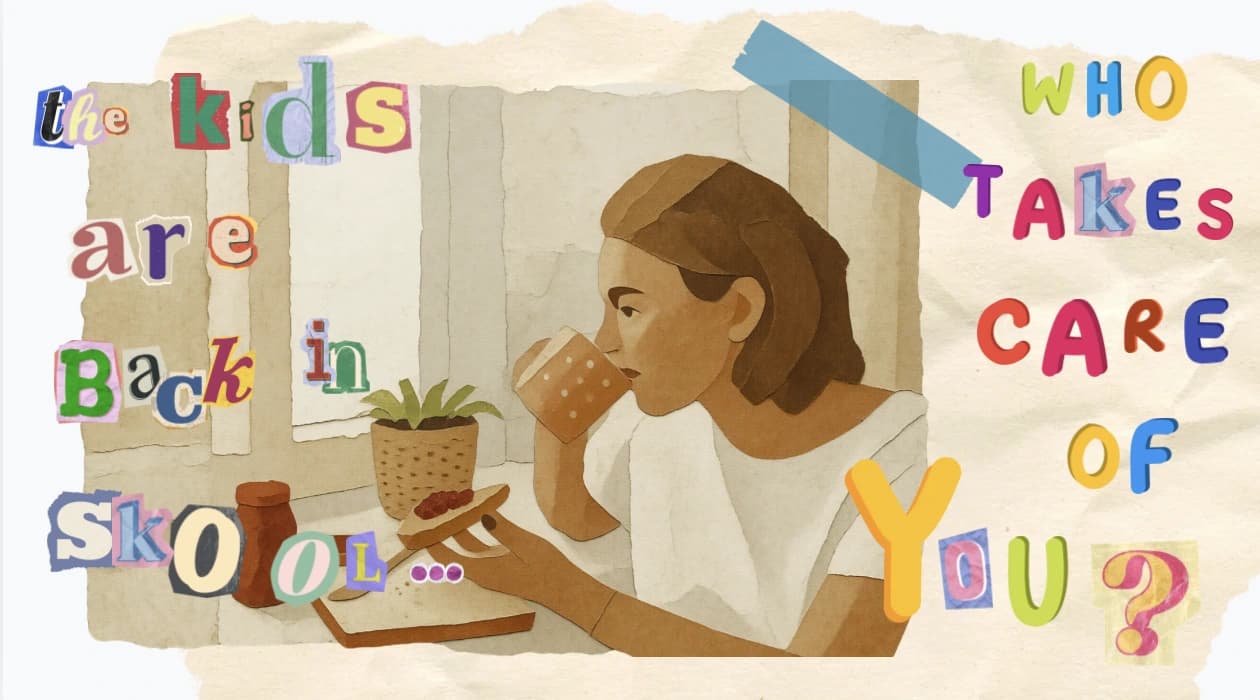 The kids are back in school — who takes care of you?